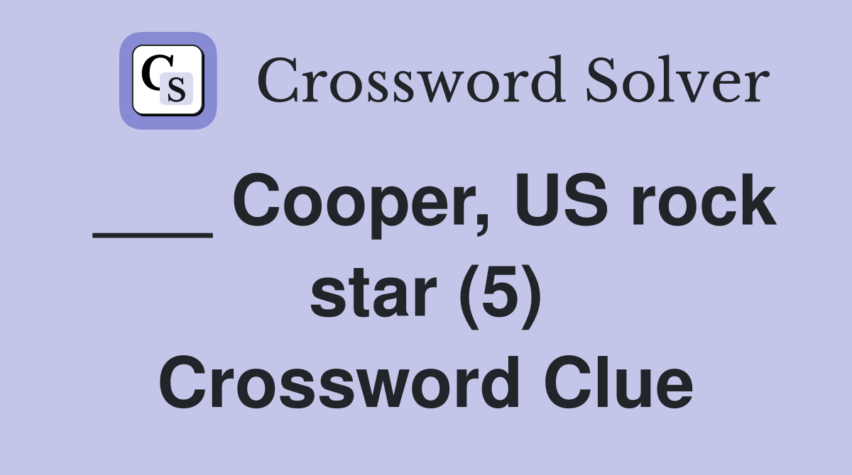 ___ Cooper, US rock star (5) Crossword Clue