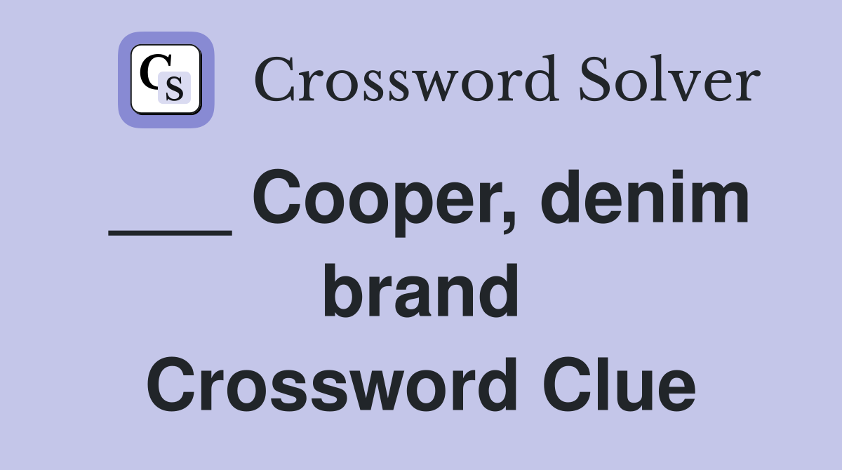 ___ Cooper, denim brand Crossword Clue