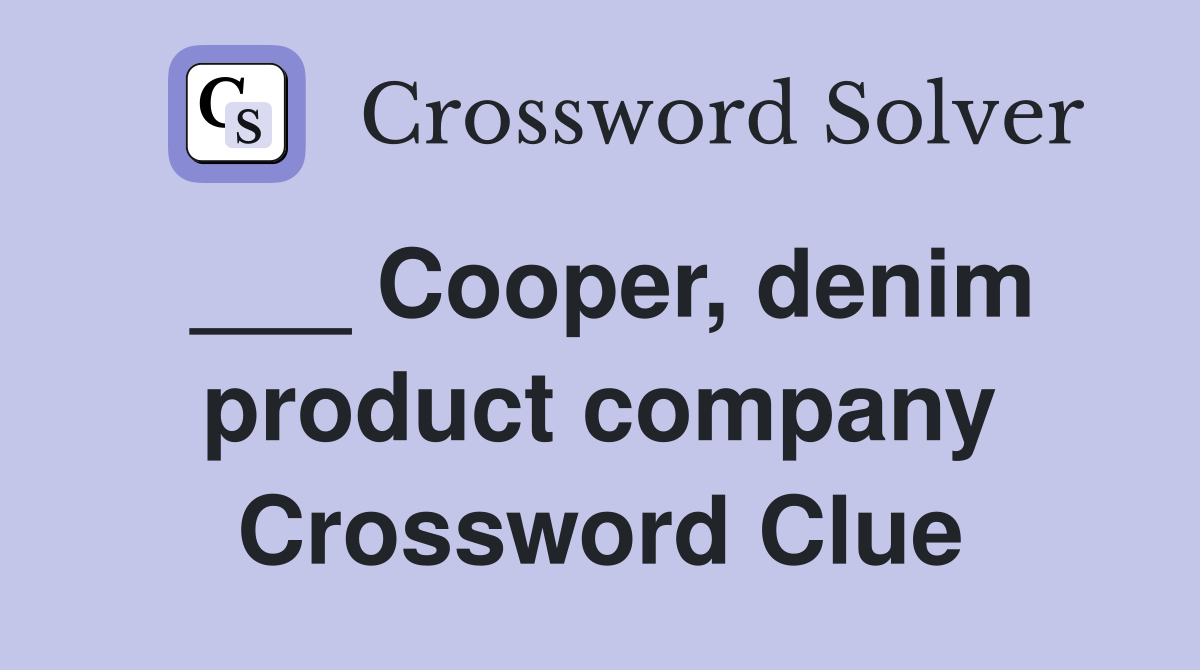 ___ Cooper, denim product company Crossword Clue