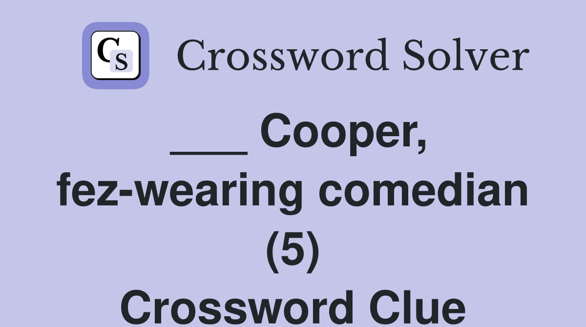 ___ Cooper, fez-wearing comedian (5) Crossword Clue