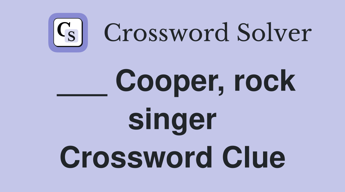 ___ Cooper, rock singer Crossword Clue