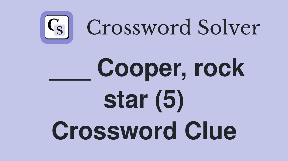___ Cooper, rock star (5) Crossword Clue