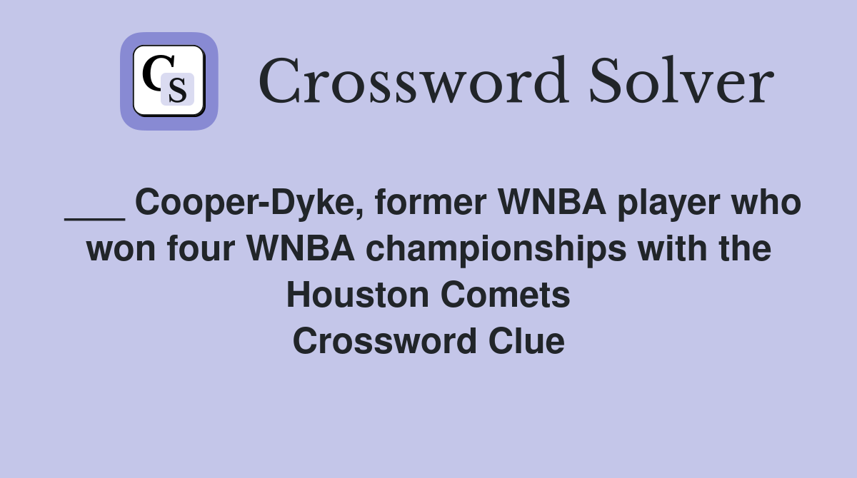 ___ Cooper-Dyke, former WNBA player who won four WNBA championships with the Houston Comets Crossword Clue