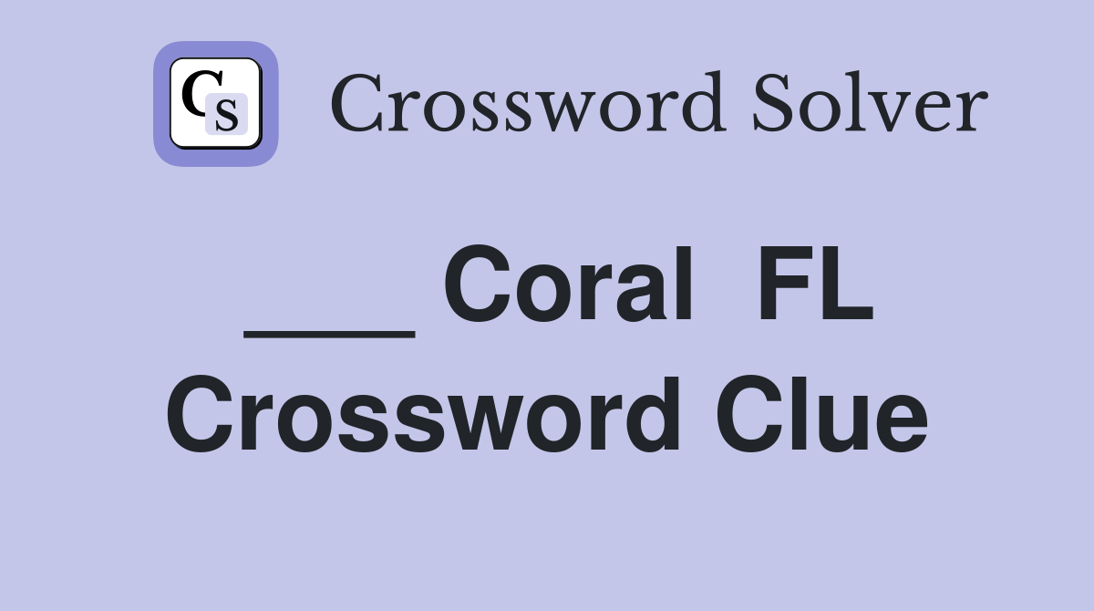 ___ Coral  FL Crossword Clue