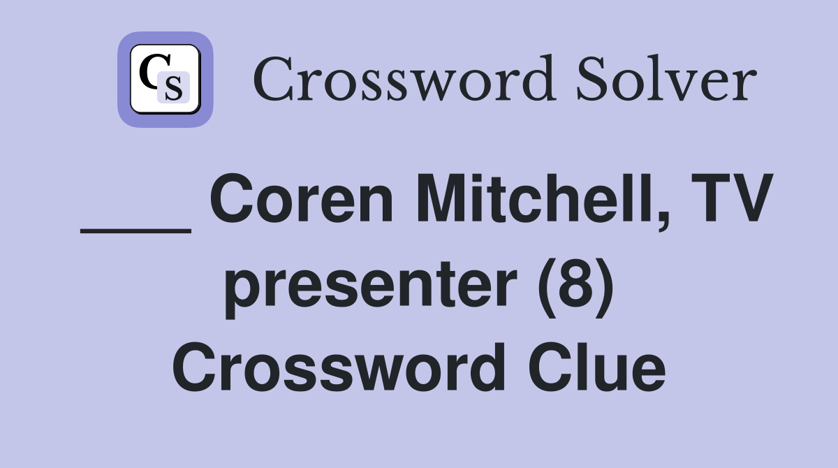 ___ Coren Mitchell, TV presenter (8) Crossword Clue