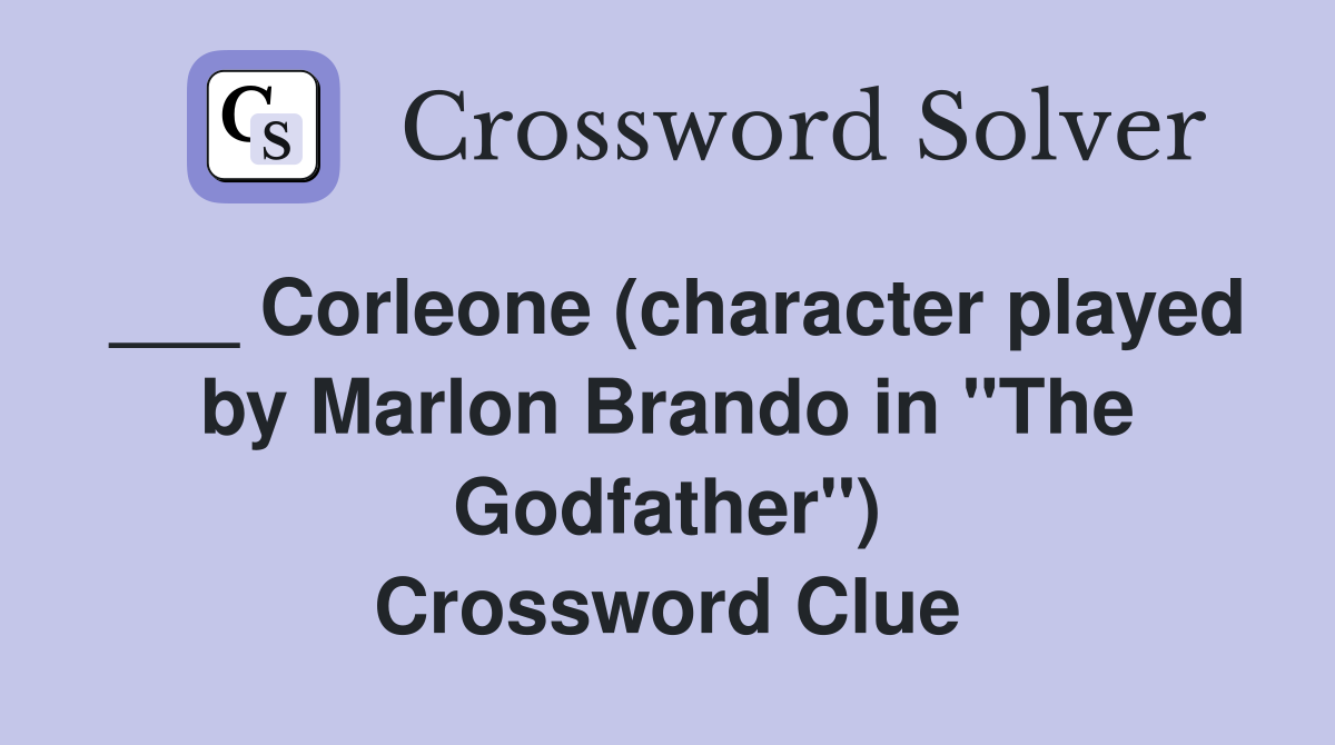 ___ Corleone (character played by Marlon Brando in "The Godfather") Crossword Clue