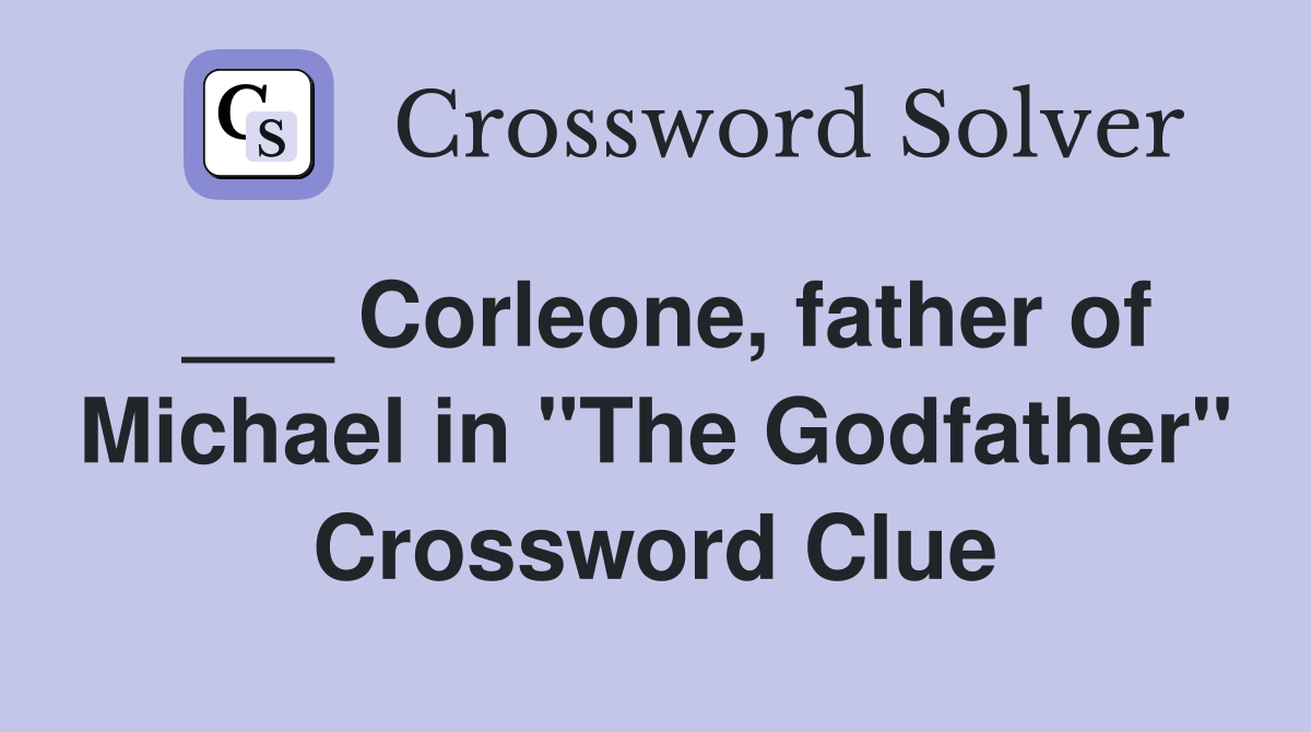 ___ Corleone, father of Michael in "The Godfather" Crossword Clue