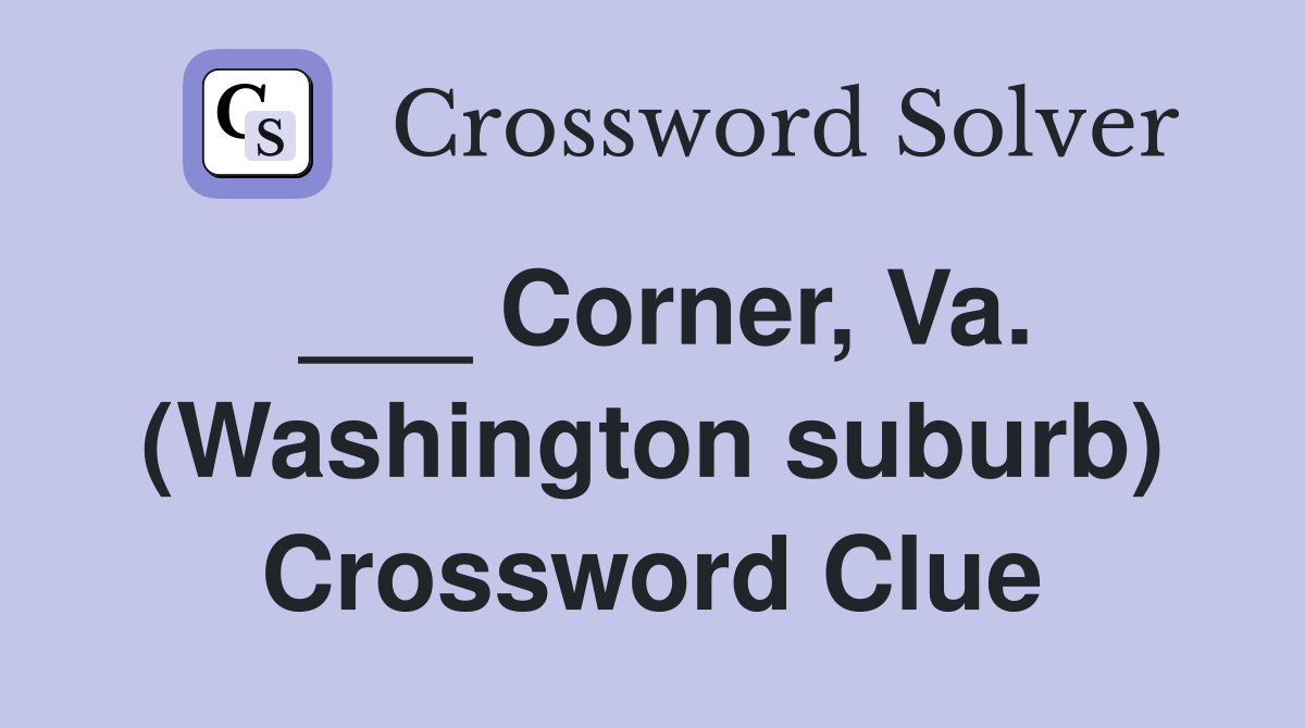 ___ Corner, Va. (Washington suburb) Crossword Clue
