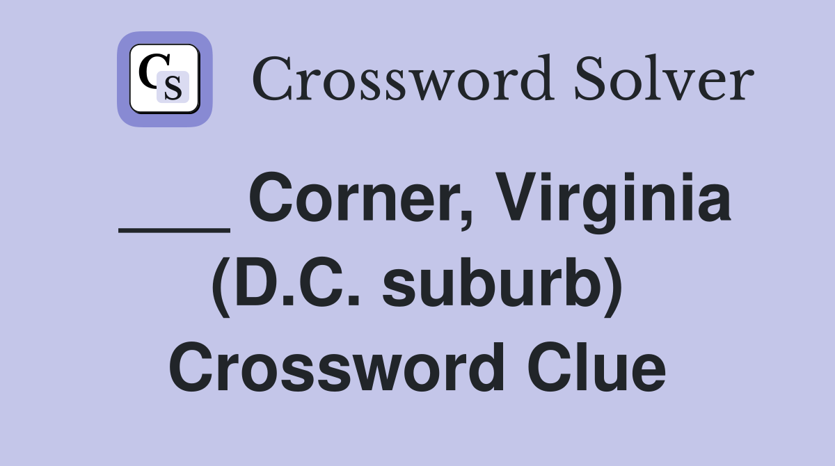 ___ Corner, Virginia (D.C. suburb) Crossword Clue