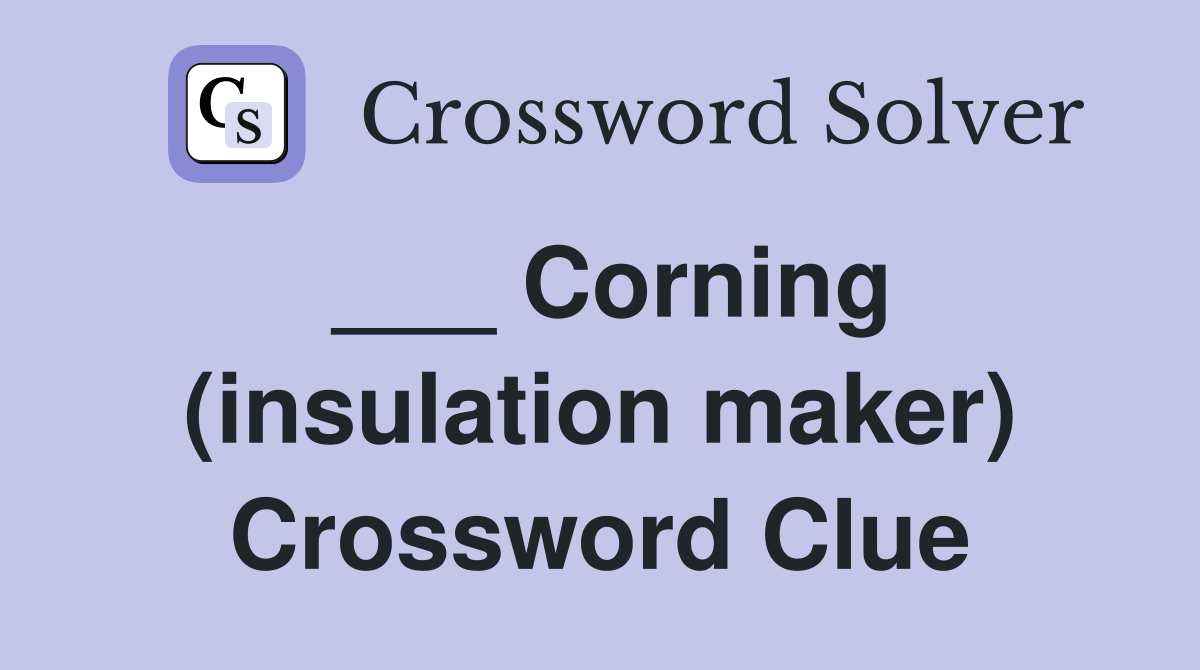 ___ Corning (insulation maker) Crossword Clue