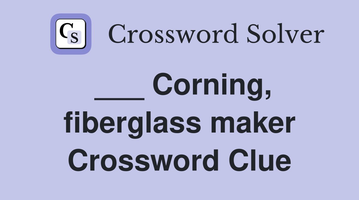 ___ Corning, fiberglass maker Crossword Clue