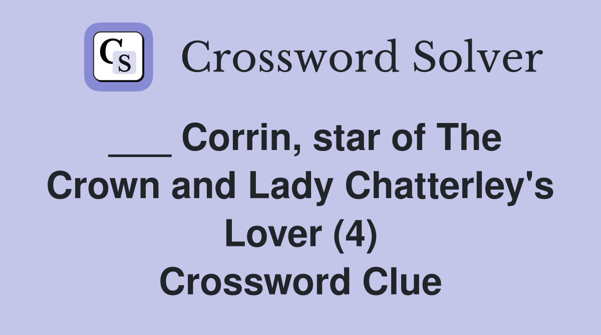 ___ Corrin, star of The Crown and Lady Chatterley's Lover (4) Crossword Clue