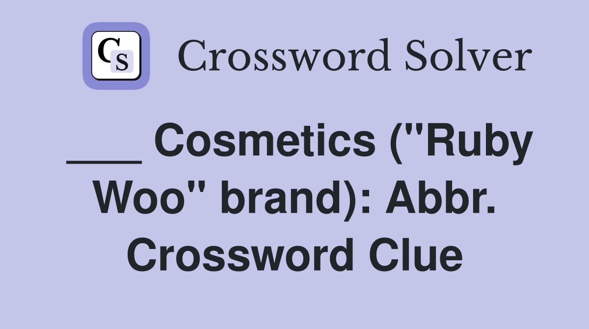 ___ Cosmetics ("Ruby Woo" brand): Abbr. Crossword Clue