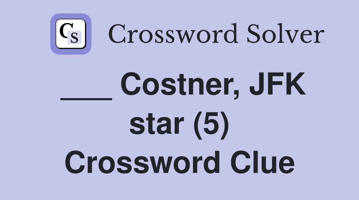 ___ Costner, JFK star (5) Crossword Clue