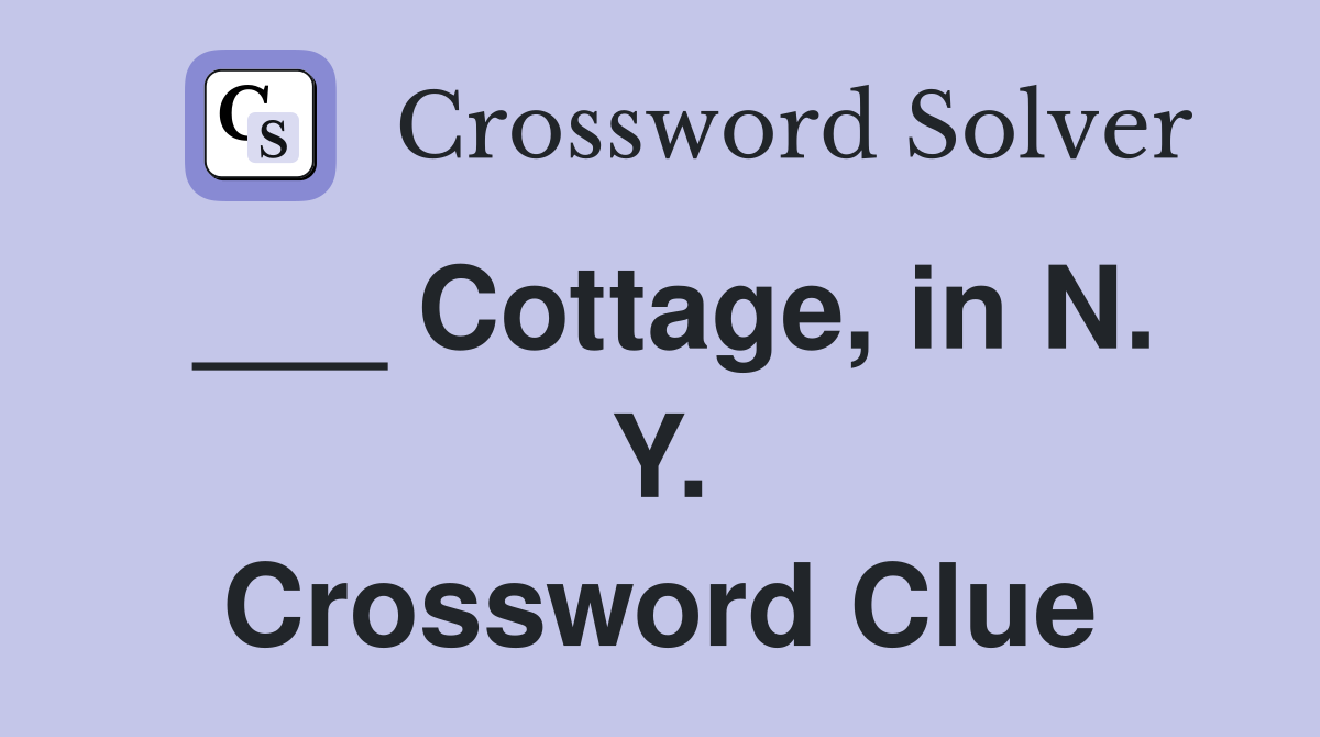 ___ Cottage, in N. Y. Crossword Clue