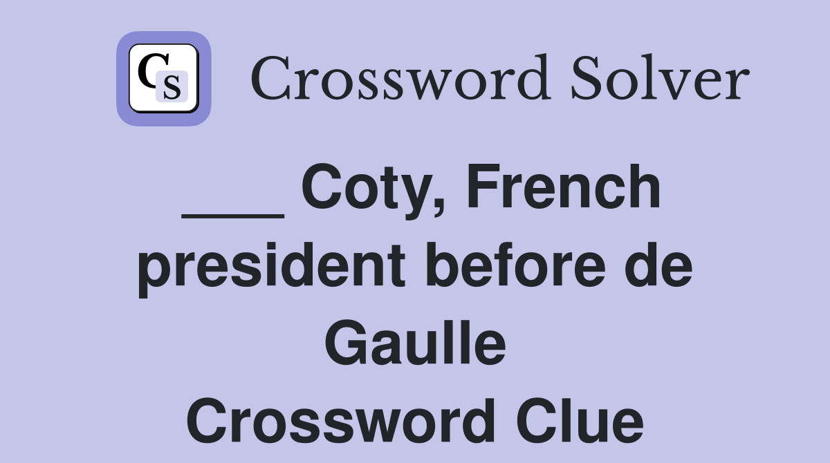 ___ Coty, French president before de Gaulle Crossword Clue