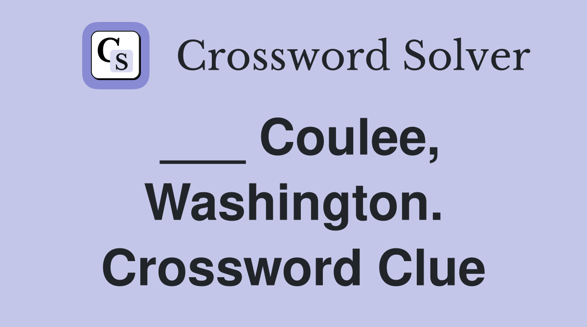 ___ Coulee, Washington. Crossword Clue