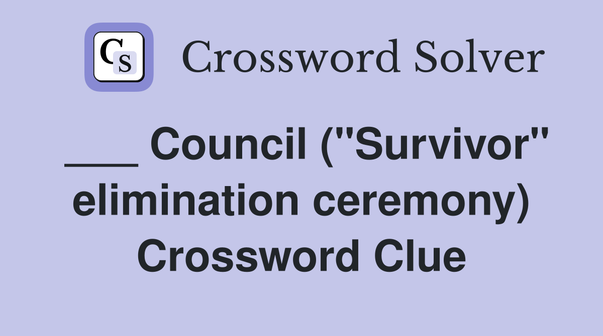 ___ Council ("Survivor" elimination ceremony) Crossword Clue