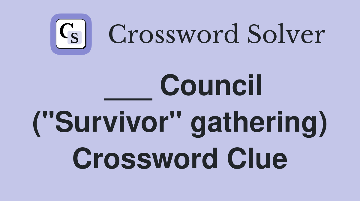 ___ Council ("Survivor" gathering) Crossword Clue
