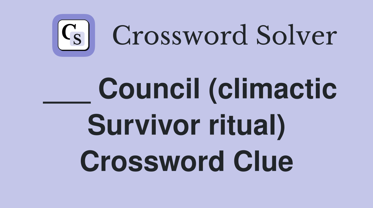 ___ Council (climactic Survivor ritual) Crossword Clue