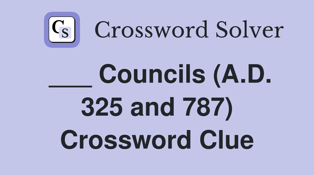 ___ Councils (A.D. 325 and 787) Crossword Clue