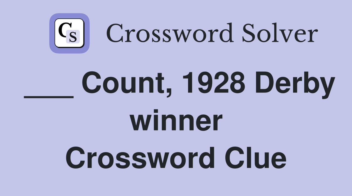 ___ Count, 1928 Derby winner Crossword Clue