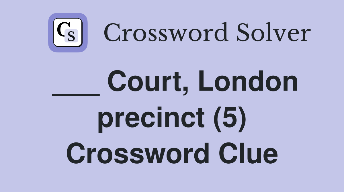 ___ Court, London precinct (5) Crossword Clue