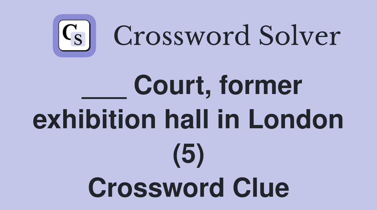 ___ Court, former exhibition hall in London (5) Crossword Clue