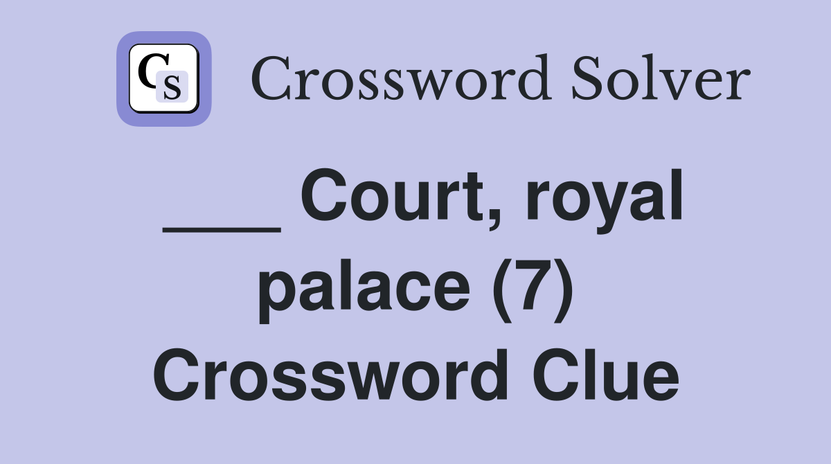 ___ Court, royal palace (7) Crossword Clue