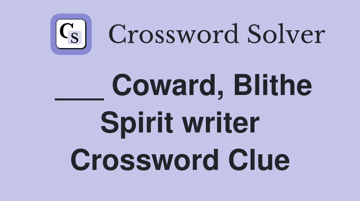 ___ Coward, Blithe Spirit writer Crossword Clue