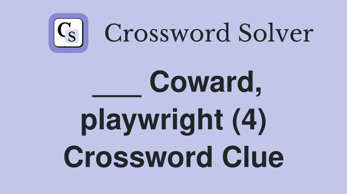 ___ Coward, playwright (4) Crossword Clue
