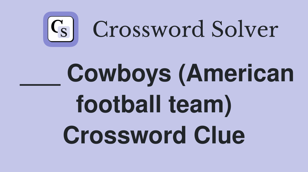 ___ Cowboys (American football team) Crossword Clue