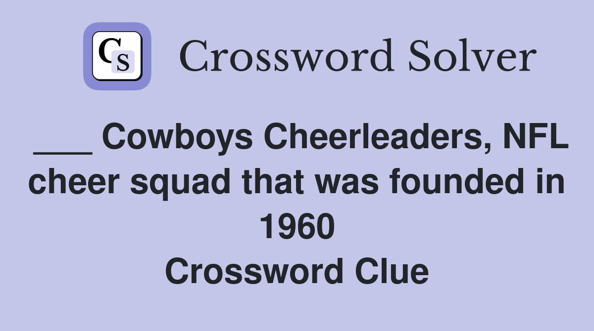 ___ Cowboys Cheerleaders, NFL cheer squad that was founded in 1960 Crossword Clue