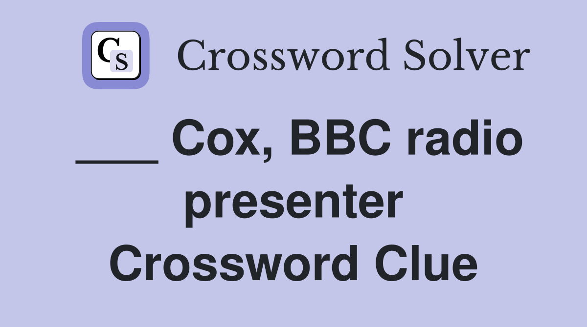 ___ Cox, BBC radio presenter Crossword Clue