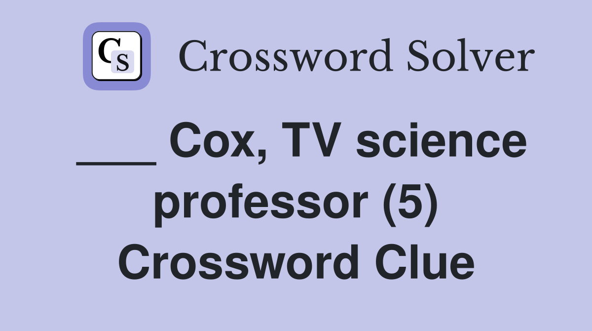 ___ Cox, TV science professor (5) Crossword Clue