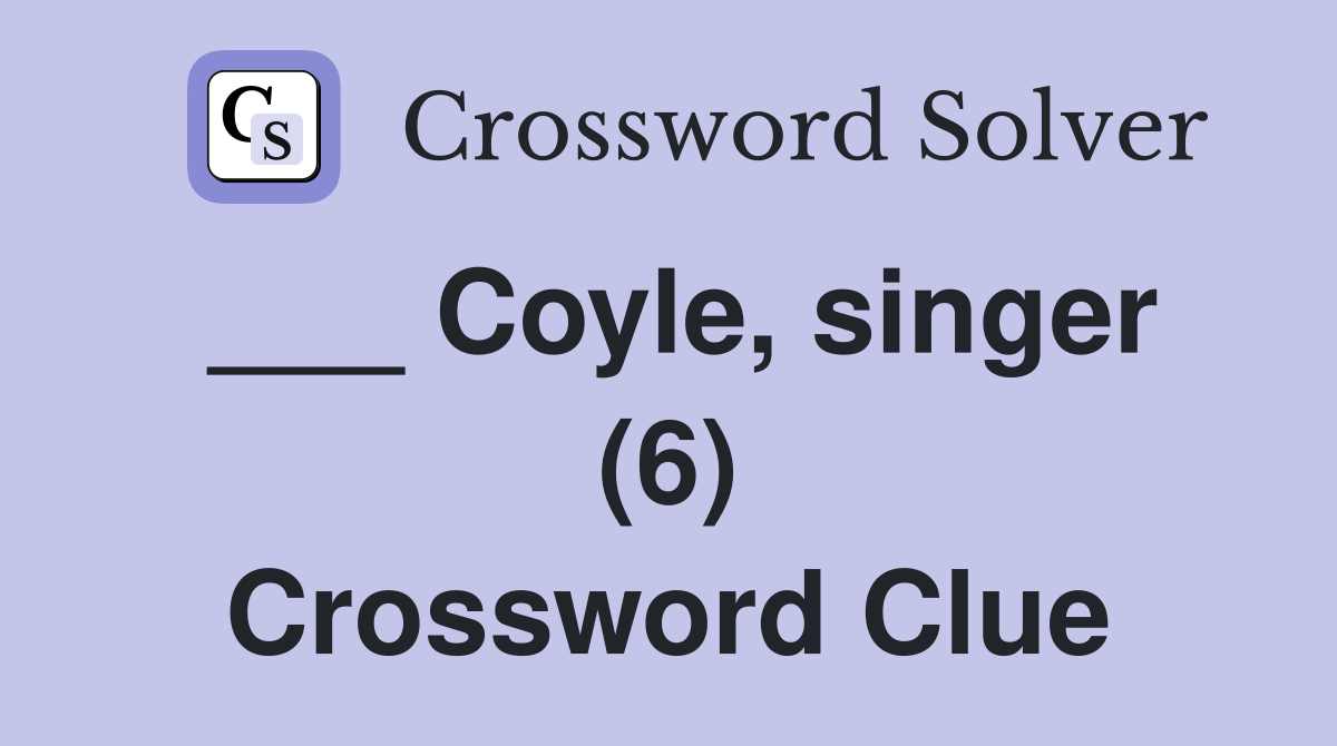 ___ Coyle, singer (6) Crossword Clue