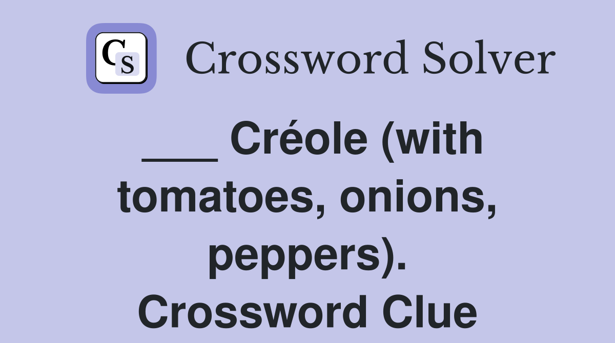 ___ Créole (with tomatoes, onions, peppers). Crossword Clue