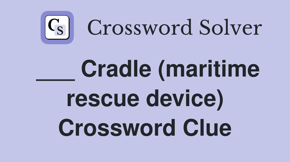 ___ Cradle (maritime rescue device) Crossword Clue