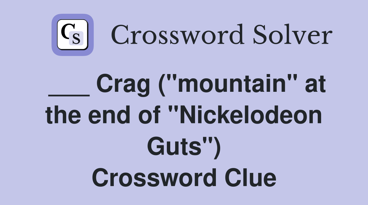 ___ Crag ("mountain" at the end of "Nickelodeon Guts") Crossword Clue