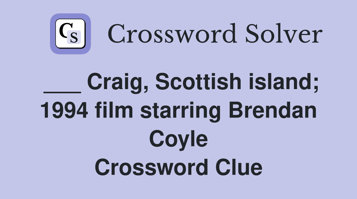 ___ Craig, Scottish island; 1994 film starring Brendan Coyle Crossword Clue