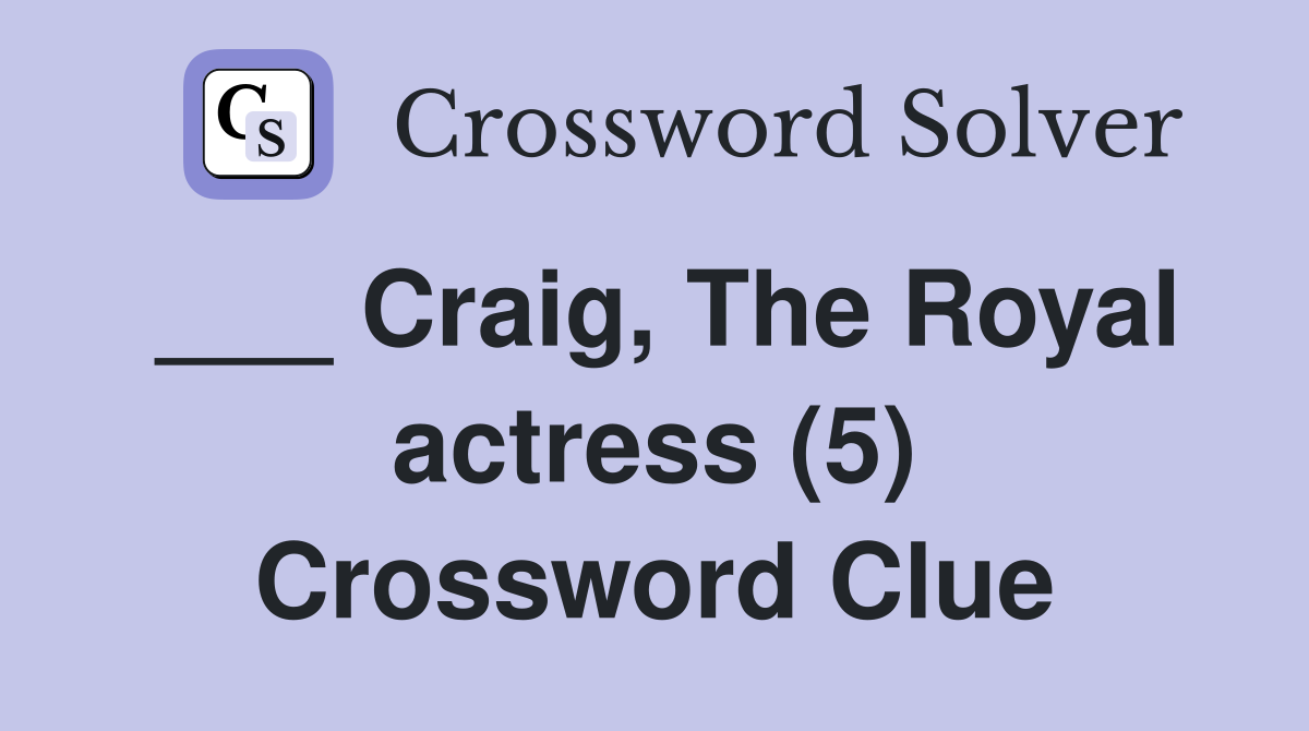 ___ Craig, The Royal actress (5) Crossword Clue