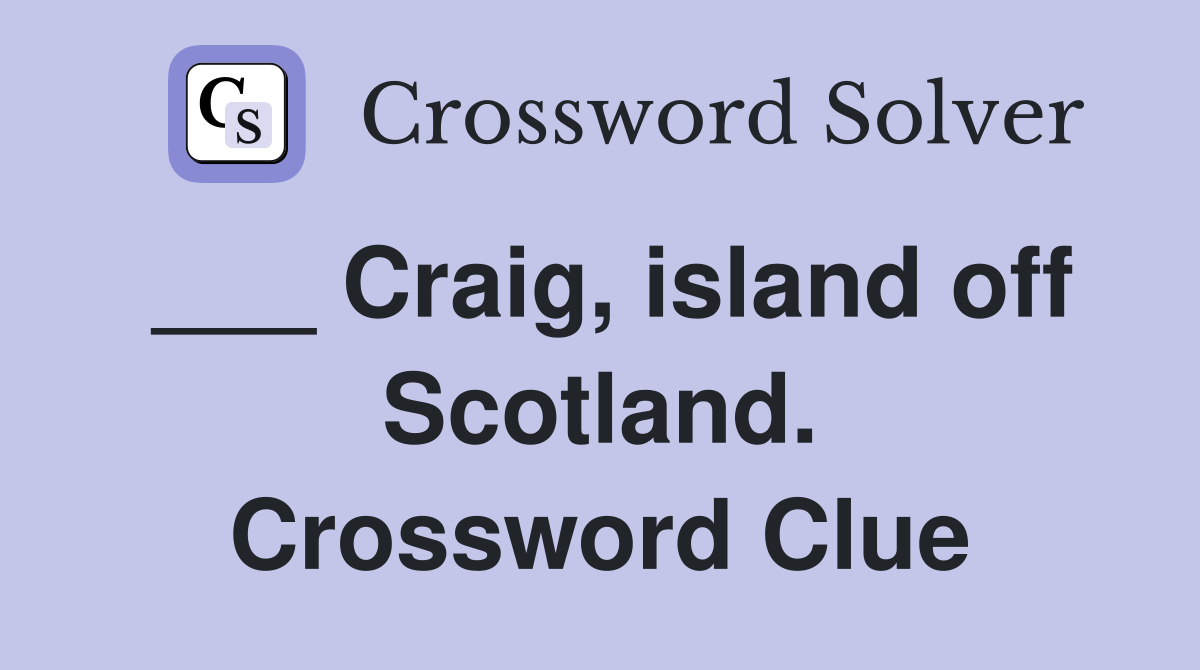___ Craig, island off Scotland. Crossword Clue