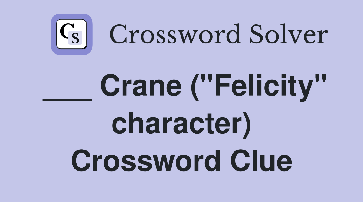 ___ Crane ("Felicity" character) Crossword Clue