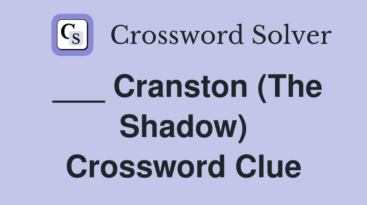 ___ Cranston (The Shadow) Crossword Clue