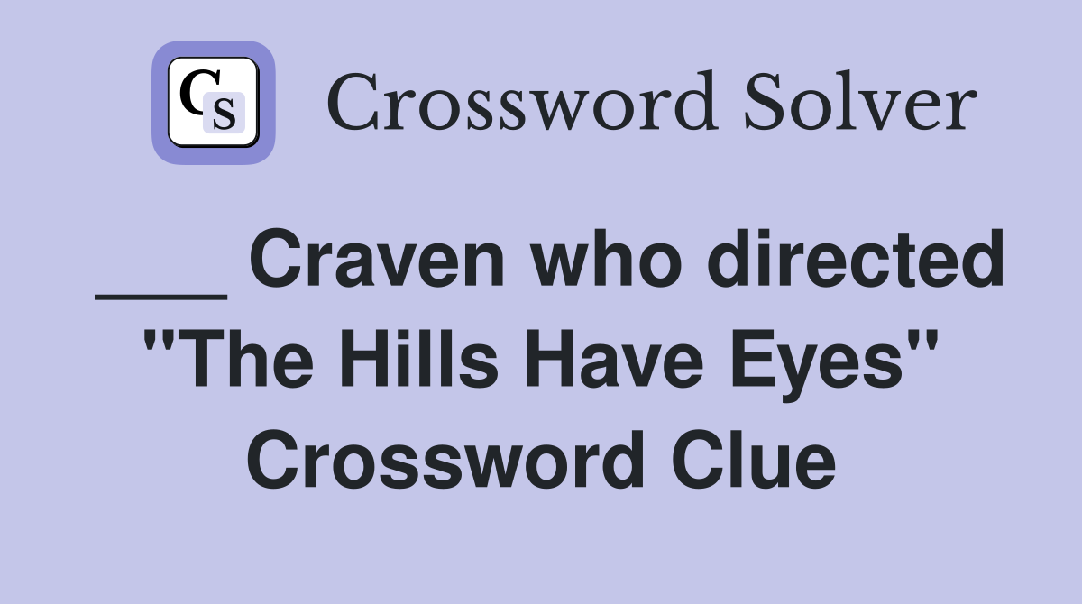 ___ Craven who directed "The Hills Have Eyes" Crossword Clue