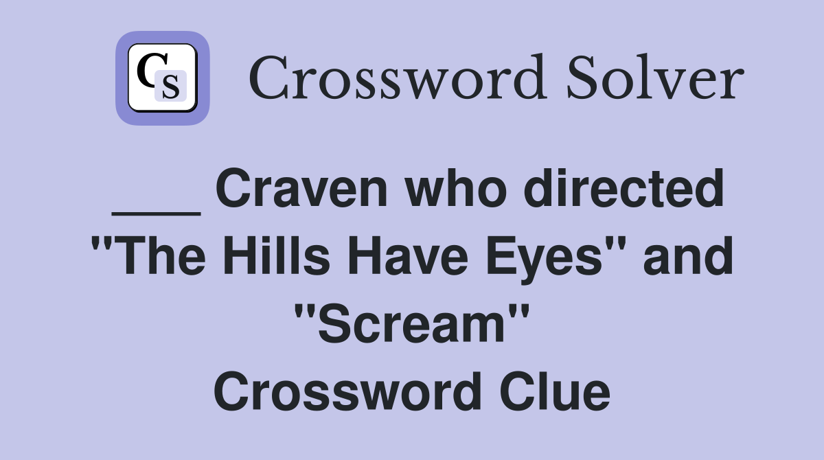 ___ Craven who directed "The Hills Have Eyes" and "Scream" Crossword Clue