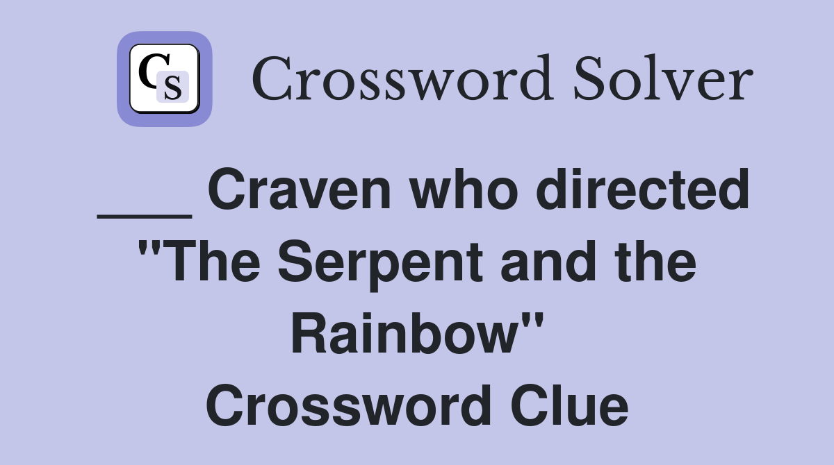 ___ Craven who directed "The Serpent and the Rainbow" Crossword Clue