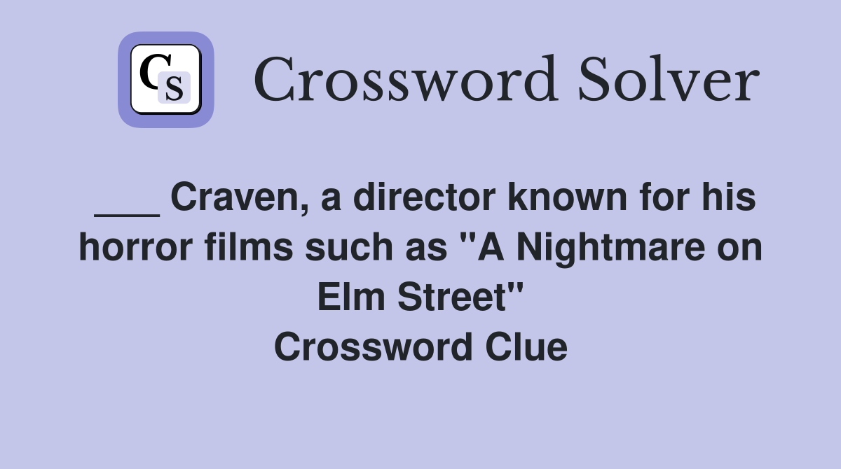 ___ Craven, a director known for his horror films such as "A Nightmare on Elm Street" Crossword Clue