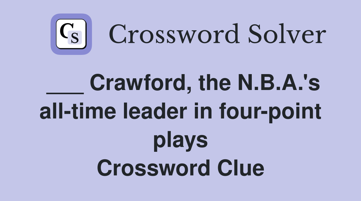 ___ Crawford, the N.B.A.'s all-time leader in four-point plays Crossword Clue