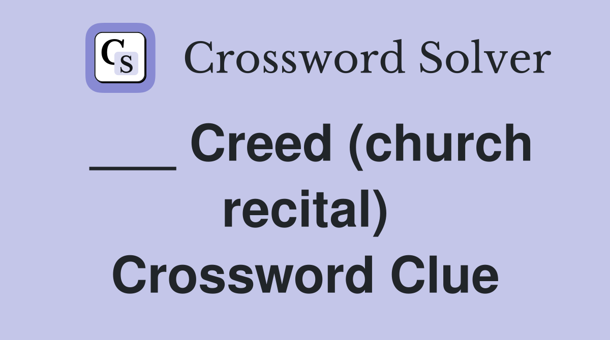 ___ Creed (church recital) Crossword Clue